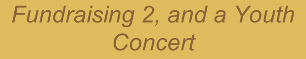 Fundraising 2, and a Youth Concert